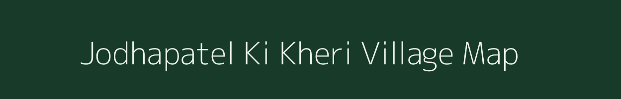 Jodhapatel Ki Kheri village map in Rajasthan