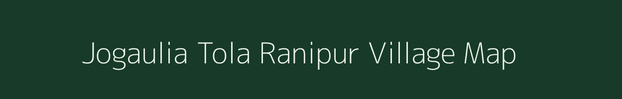 Jogaulia Tola Ranipur village map in Bihar