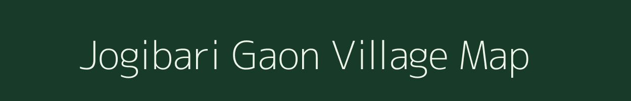 Jogibari Gaon village map in Assam