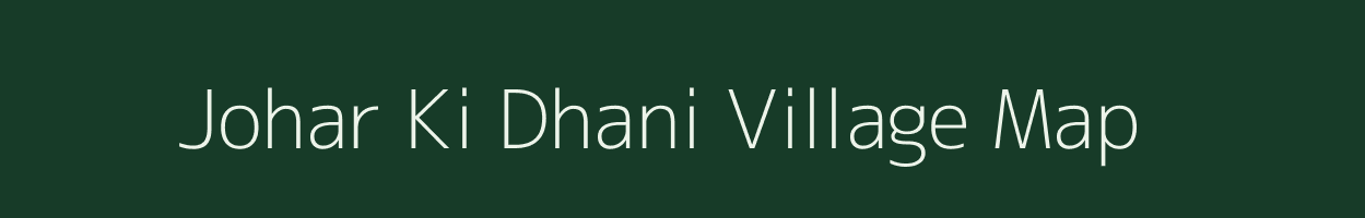 Johar Ki Dhani village map in Rajasthan
