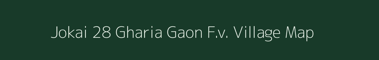 Jokai 28 Gharia Gaon F.v. village map in Assam