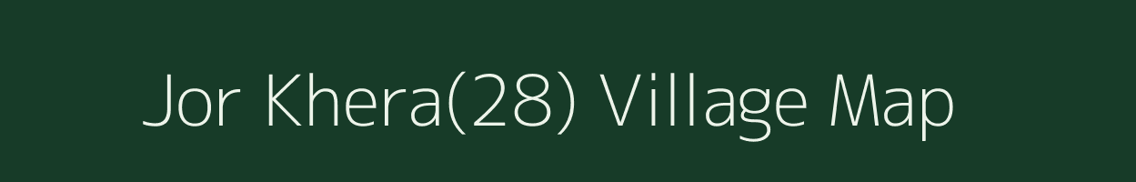 Jor Khera(28) village map in Haryana