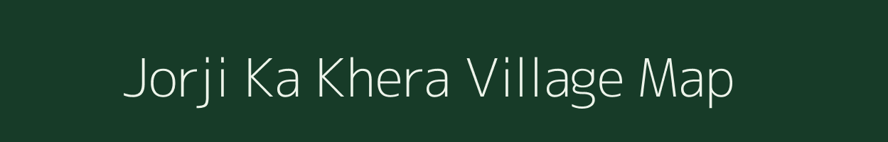 Jorji Ka Khera village map in Rajasthan