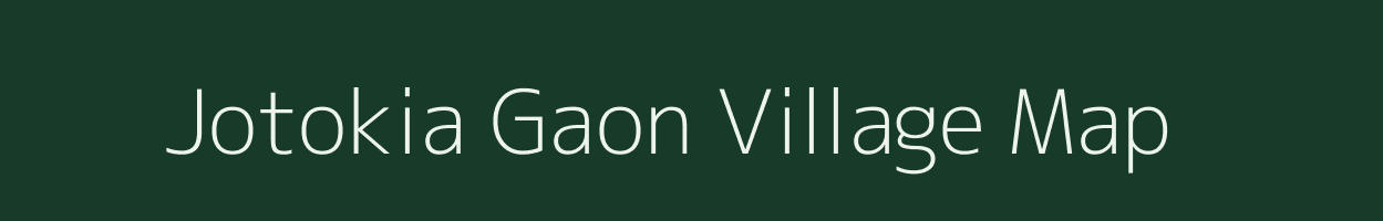 Jotokia Gaon village map in Assam