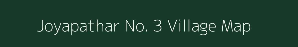 Joyapathar No. 3 village map in Assam