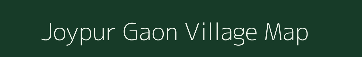 Joypur Gaon village map in Assam