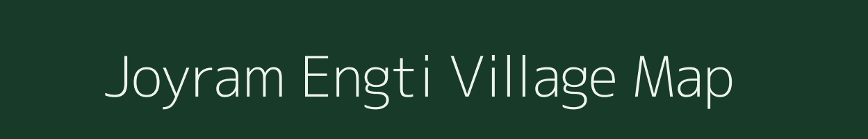 Joyram Engti village map in Assam