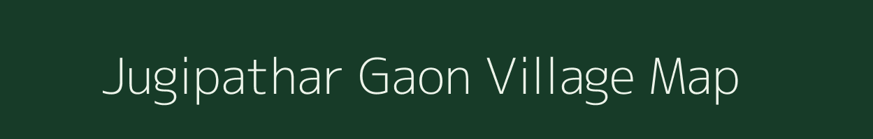 Jugipathar Gaon village map in Assam
