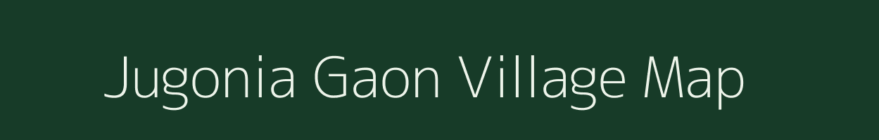 Jugonia Gaon village map in Assam