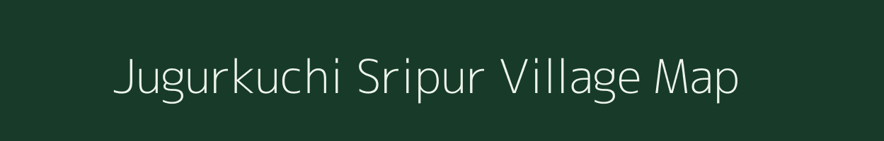 Jugurkuchi Sripur village map in Assam