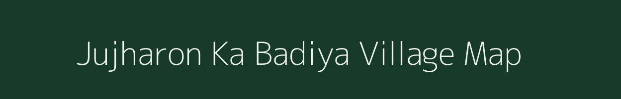 Jujharon Ka Badiya village map in Rajasthan