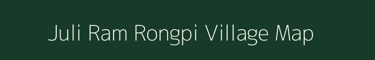 Juli Ram Rongpi village map in Assam