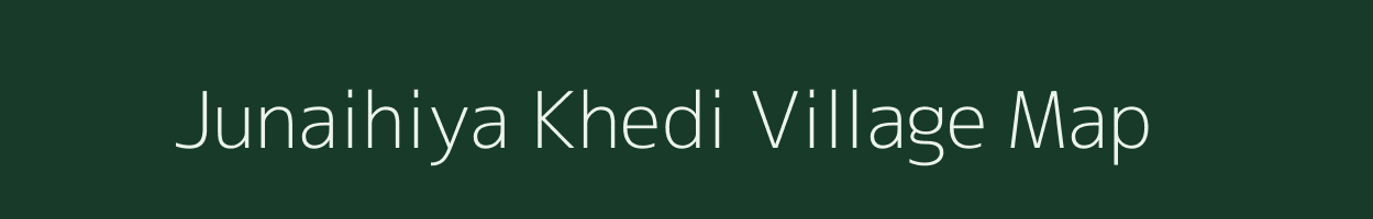 Junaihiya Khedi village map in Madhya Pradesh