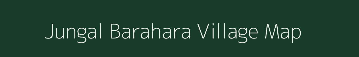 Jungal Barahara village map in Uttar Pradesh