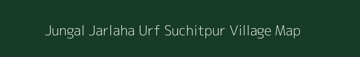 Jungal Jarlaha Urf Suchitpur village map in Uttar Pradesh