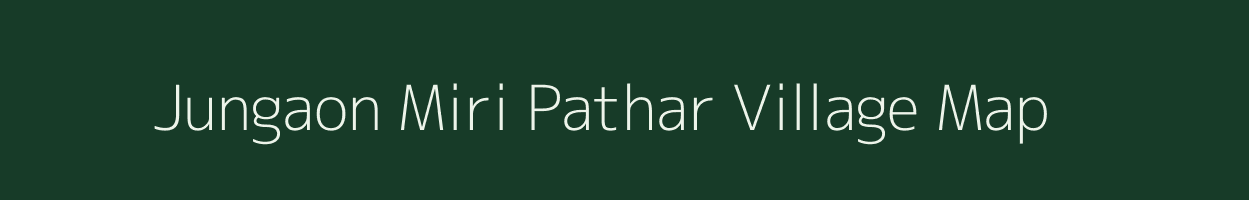 Jungaon Miri Pathar village map in Assam