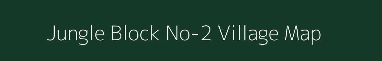 Jungle Block No-2 village map in Assam