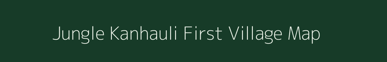 Jungle Kanhauli First village map in Uttar Pradesh