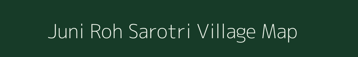 Juni Roh Sarotri village map in Gujarat