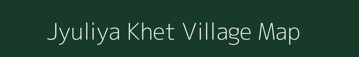 Jyuliya Khet village map in Uttarakhand