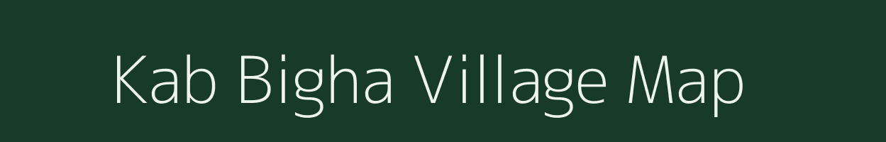 Kab Bigha village map in Bihar