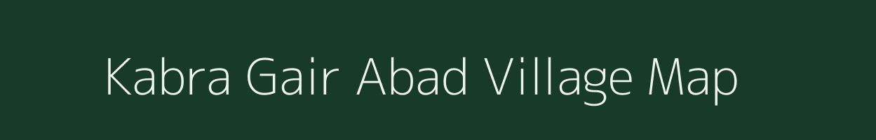 Kabra Gair Abad village map in Uttar Pradesh