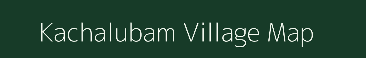 Kachalubam village map in Assam