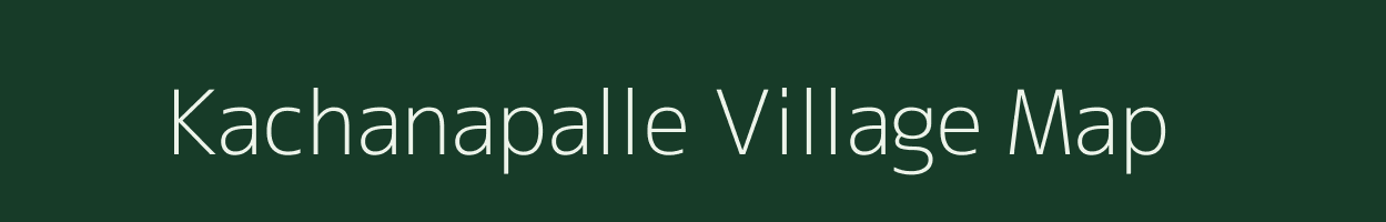 Kachanapalle village map in Andhra Pradesh