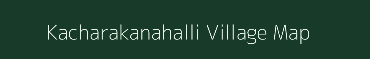 Kacharakanahalli village map in Karnataka