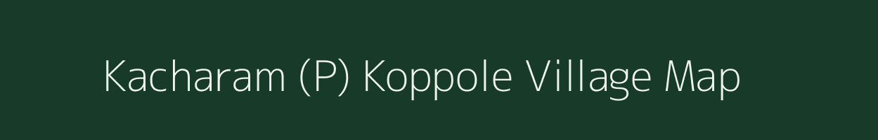 Kacharam (P) Koppole village map in Andhra Pradesh