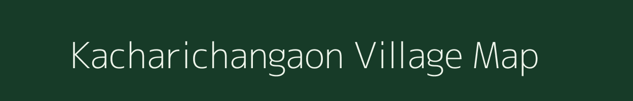 Kacharichangaon village map in Assam