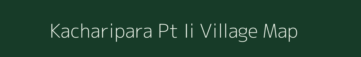 Kacharipara Pt Ii village map in Assam