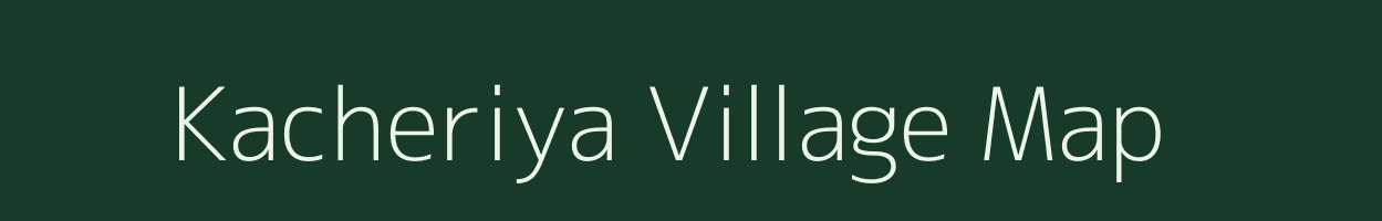 Kacheriya village map in Madhya Pradesh