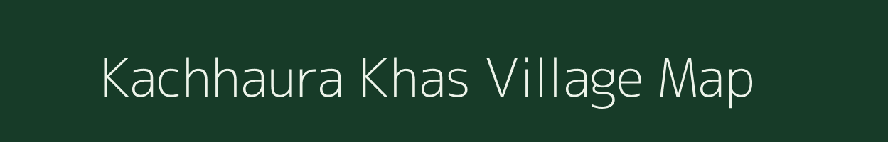 Kachhaura Khas village map in Madhya Pradesh