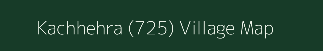 Kachhehra (725) village map in Himachal Pradesh