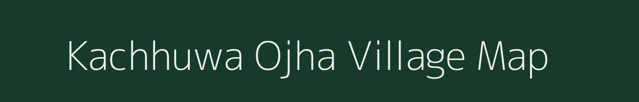 Kachhuwa Ojha village map in Uttar Pradesh