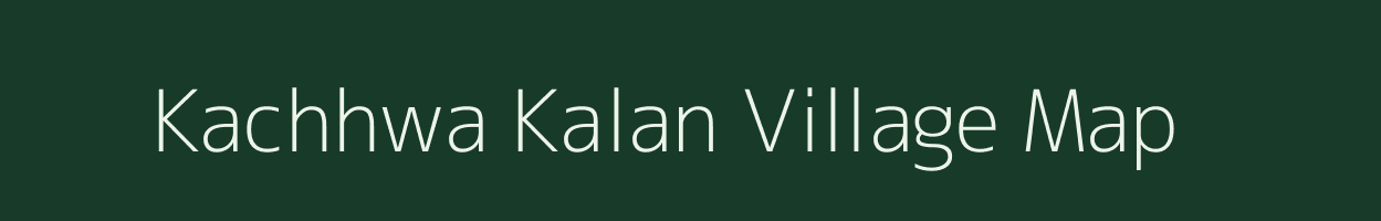 Kachhwa Kalan village map in Uttar Pradesh