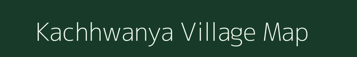 Kachhwanya village map in Madhya Pradesh