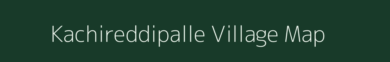 Kachireddipalle village map in Andhra Pradesh