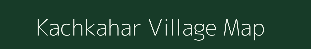 Kachkahar village map in Bihar