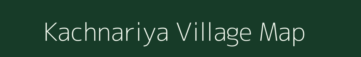 Kachnariya village map in Madhya Pradesh