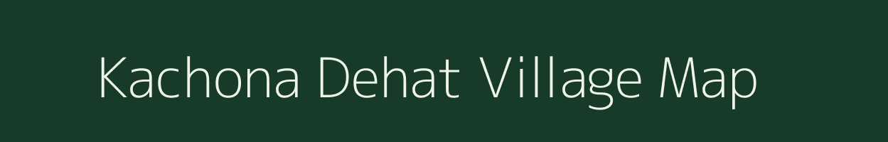 Kachona Dehat village map in Uttar Pradesh