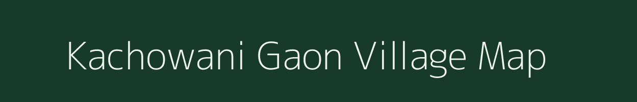 Kachowani Gaon village map in Assam