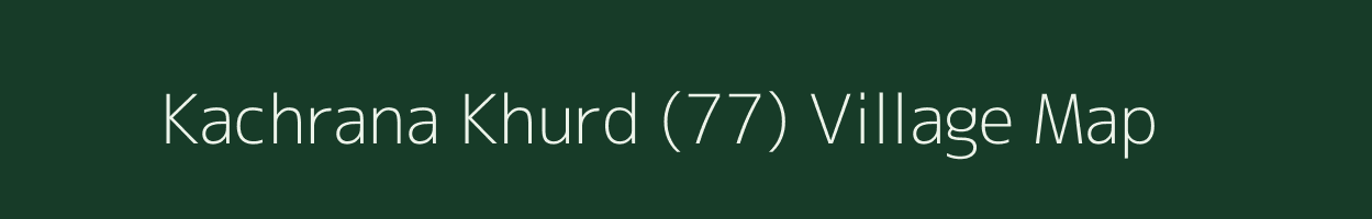 Kachrana Khurd (77) village map in Haryana