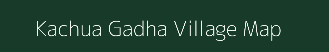 Kachua Gadha village map in Uttar Pradesh
