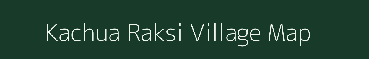 Kachua Raksi village map in Jharkhand