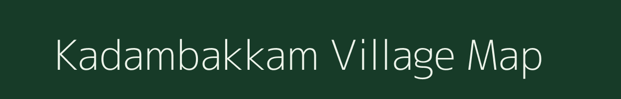 Kadambakkam village map in Tamil Nadu