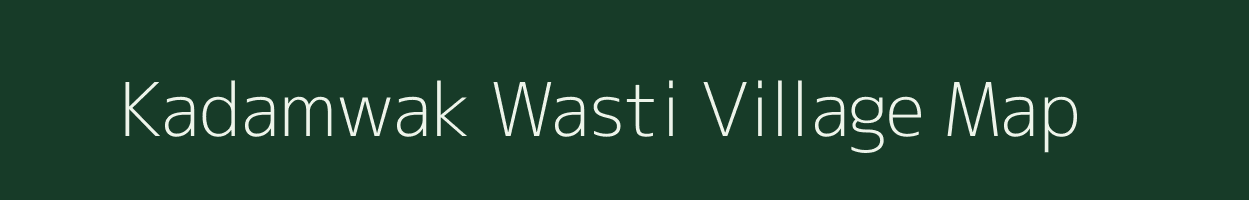 Kadamwak Wasti village map in Maharashtra