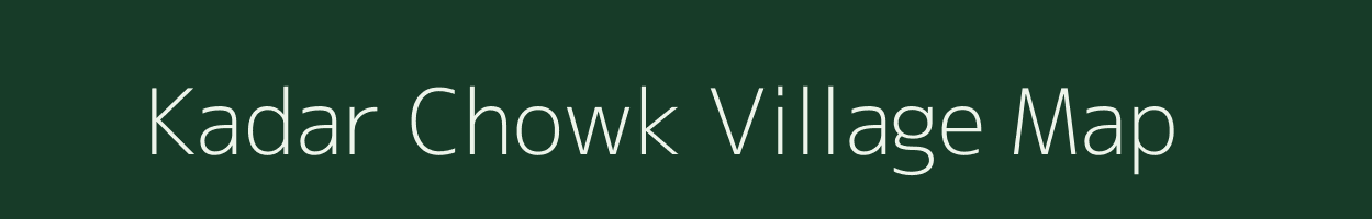 Kadar Chowk village map in Uttar Pradesh