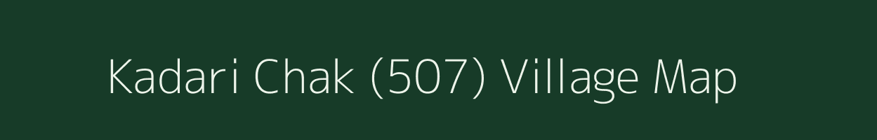 Kadari Chak (507) village map in Punjab